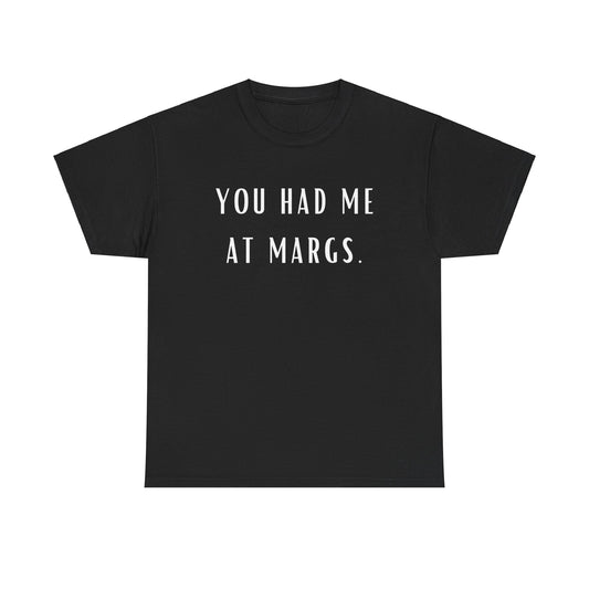 YOU HAD ME AT MARGS. Unisex Heavy Cotton Tee