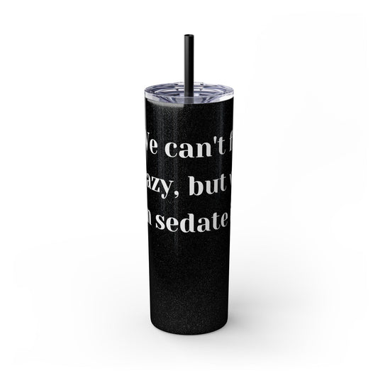 We can't fix, Skinny Tumbler with Straw, 20oz