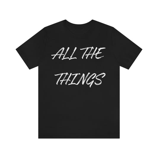 ALL THE THINGS Unisex Jersey Short Sleeve Tee