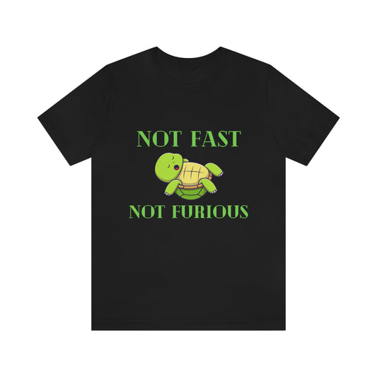 NOT FAST, NOT FURIOUS Unisex Jersey Short Sleeve Tee